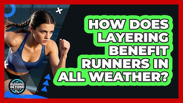 How Does Layering Benefit Runners In All Weather?