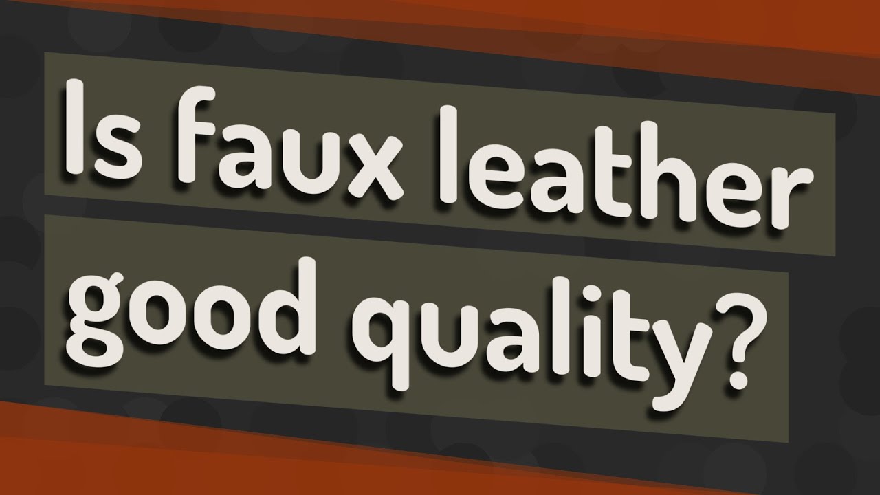 Is Faux Leather Good Quality YouTube is-faux-leather-good-quality-youtube