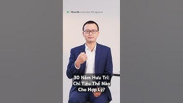 30 Năm Hưu Trí: Chi Tiêu Thế Nào Cho Hợp Lý?