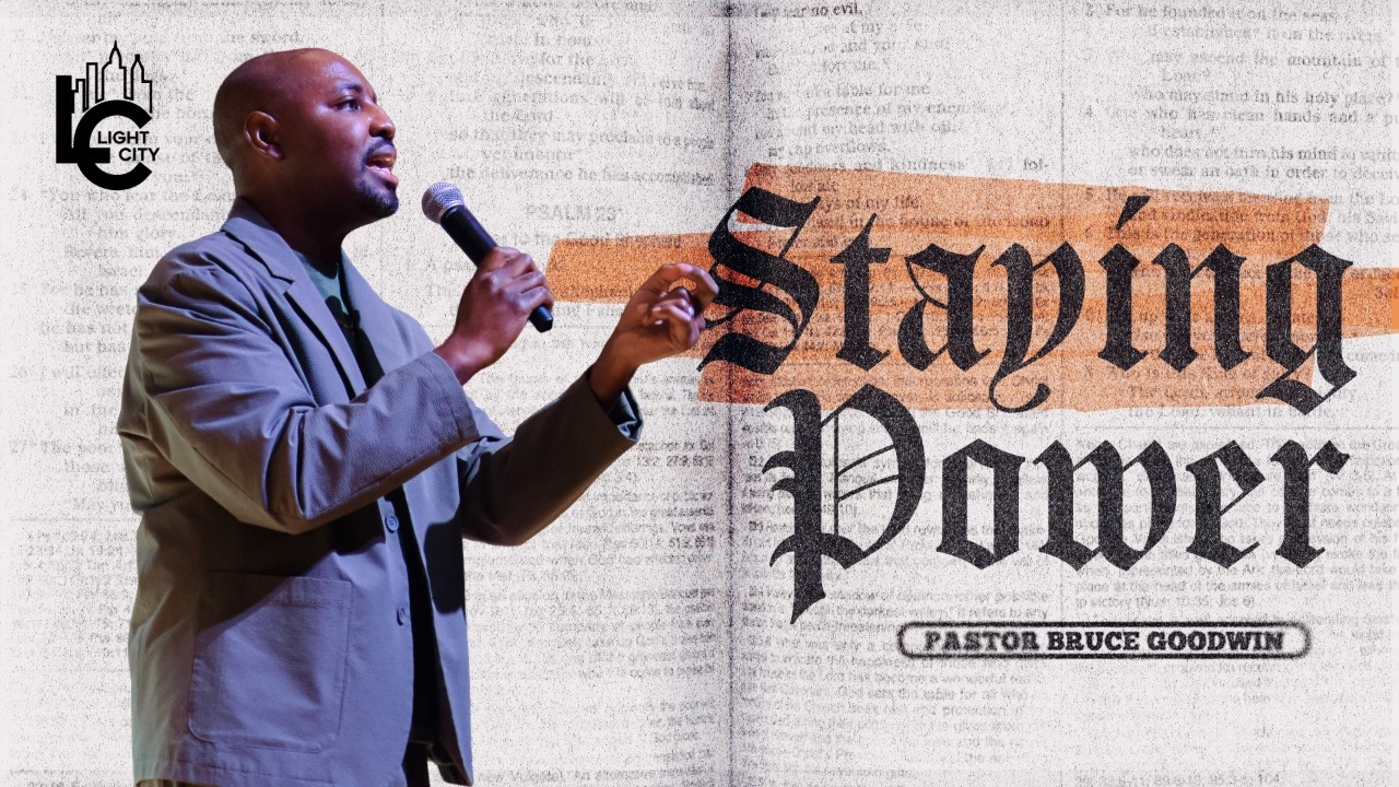 Staying Power | Pastor Bruce Goodwin | Light City Church DMV