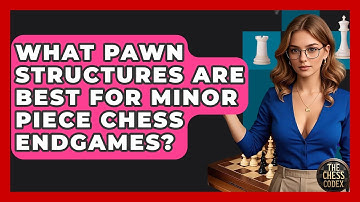 What Pawn Structures Are Best For Minor Piece Chess Endgames? - The Chess Codex