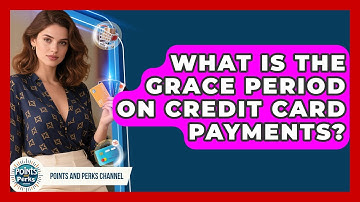 What Is The Grace Period On Credit Card Payments? - Points and Perks Channel