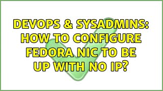 Famous DevOps & SysAdmins: How to configure fedora nic to be up with no IP? (3 Solutions!!) Wealth