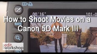 How to Shoot Movies on a Canon 5D Mark III