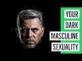 Develop Your Dark Masculine Sexuality