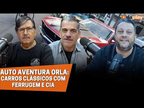 Carros Clássicos com Ferrugem e Cia  | Auto Aventura Orla #2
