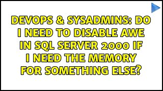 Do I need to disable AWE in SQL Server 2000 if I need the memory for something else? Wealth