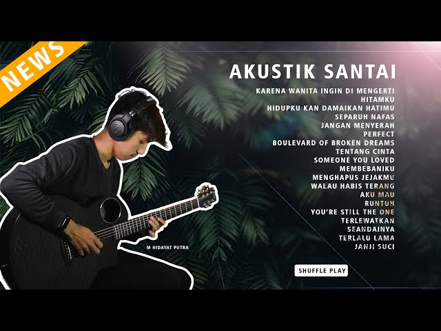 AKUSTIK SANTAI SHUFFLE COVER GITAR M HIDAYAT PUTRA class=