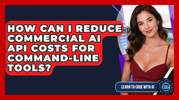 How Can I Reduce Commercial AI API Costs For Command-line Tools? - Learning To Code With AI