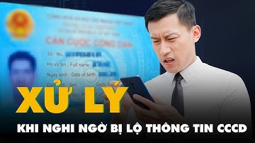Nghi ngờ bị lộ ảnh và thông tin trên CCCD? Đây là cách xử lý ngay