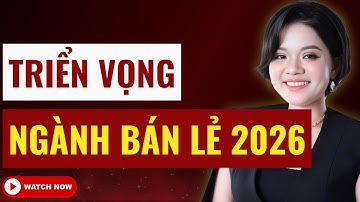 CHÚ Ý: Siêu cổ ngành bán lẻ 2026! Đừng bỏ lỡ