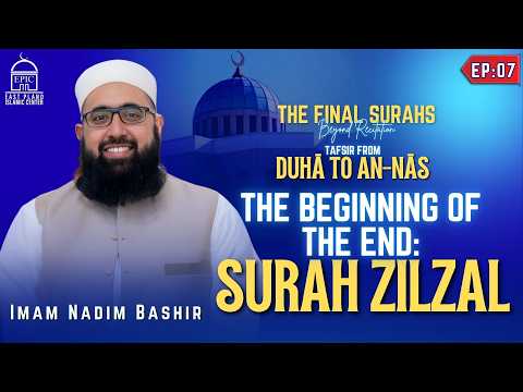 The Beginning of the End: Surah Zilzal l Ep 07 l Tafsir from Duhā to An-Nās | Imam Nadim Bashir thumbnail