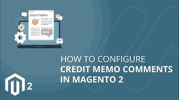How to Configure Credit Memo Comments in Magento 2