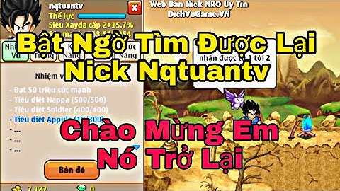 Ngọc Rồng Online | Bất Ngờ Tìm Lại Nick Nqtuantv ... Chào Mừng Em Nó Trở Lại ...