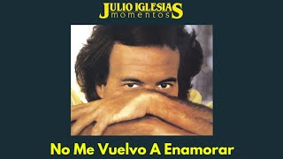 Julio Iglesias - No Me Vuelvo A Enamorar