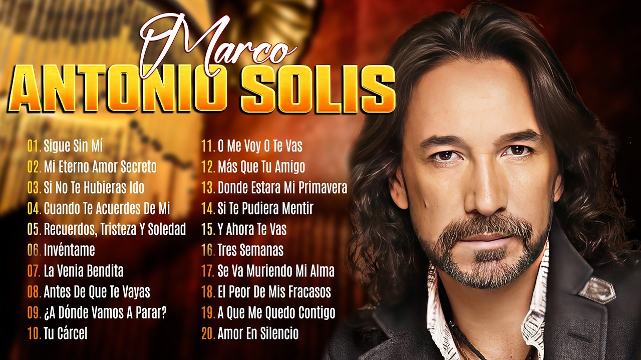 MARCO ANTONIO SOLÍS EXITOS MUSICA ROMANTICOS - MARCO ANTONIO SOLÍS 20 GRANDES EXITOS ENGANCHADOS