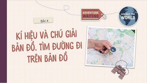 Bài 4. Kí hiệu và bảng chú giải bản đồ. Tìm đường đi trên bản đồ - Địa Lí 6  [OLM.VN]