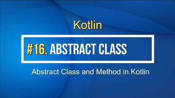 16#Kotlin Abstract Class and Abstract Methods in Kotlin Tutorial for beginner
