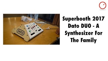 Superbooth 2017: First Look Dato DUO - A Synthesizer For The Family