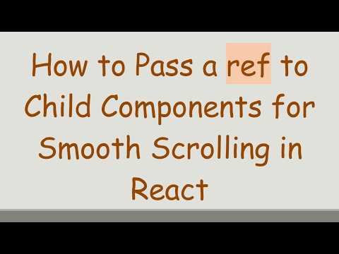 How to Pass a ref to Child Components for Smooth Scrolling in React