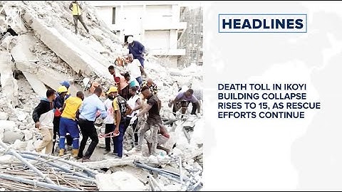 Death toll in Ikoyi building collapse rises to 15, as rescue efforts continue and more