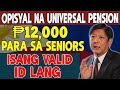 OFFICIAL UPDATE! ₱12,000 Universal Social Pension para sa Lahat ng Seniors – Isang Valid ID Lang, M