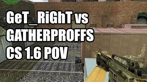 POV: GeT_RiGhT vs. GATHERPROFFS @Xperia SK CS 1.6 Demo