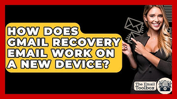 How Does Gmail Recovery Email Work On A New Device? - TheEmailToolbox.com