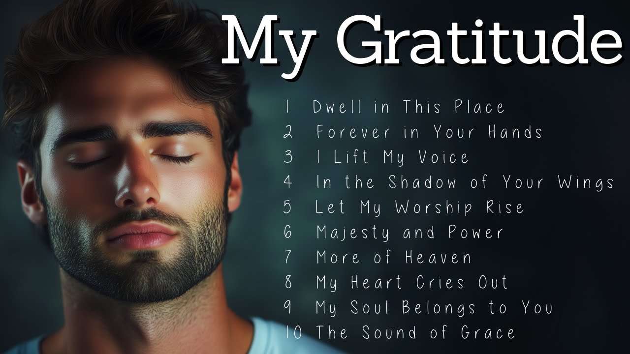 My Gratitude | Worship Songs | Soothing Worship to Calm Your Soul My Gratitude | Worship Songs | Soothing Worship to Calm Your Soul