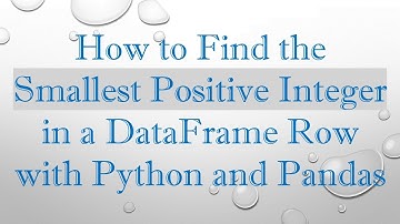How to Find the Smallest Positive Integer in a DataFrame Row with Python and Pandas