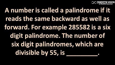 Permutation and Combination: A number is called a palindrome if it reads the same backward as well