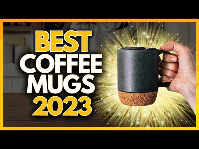 Top 10 Best Coffee Mugs to Keep Coffee Hots in 2023