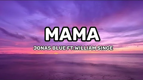 Jonas blue ft.william singe - mama (lyric video)