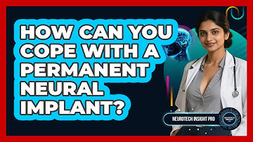 How Can You Cope With A Permanent Neural Implant? - Neurotech Insight Pro