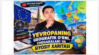 Yevropaning geografik oʻrni, chegaralari va siyosiy xaritasi 