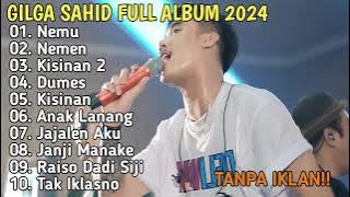 GILGA SAHID FULL ALBUM TERBARU 2024 || NEMU, NEMEN, KISINAN 2