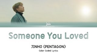 PENTAGON JINHO (펜타곤) - Someone You Loved Lyrics (Color Coded)