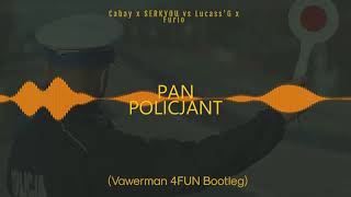 Cabay x SERKYOU vs Lucass'G x Furio - Pan Policjant (Vawerman 4FUN Bootleg)