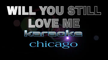 WILL YOU STILL LOVE ME chicago karaoke
