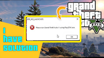 How to fix (please run Grand theft Auto using PlayGTAV.exe