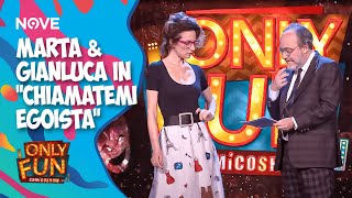 Marta & Gianluca in 'Chiamatemi Egoista' | ONLY FUN