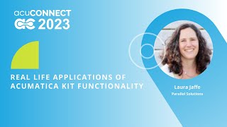 acuCONNECT 2023: Day 1 - Real Life Applications of Acumatica Kit Functionality screenshot 1