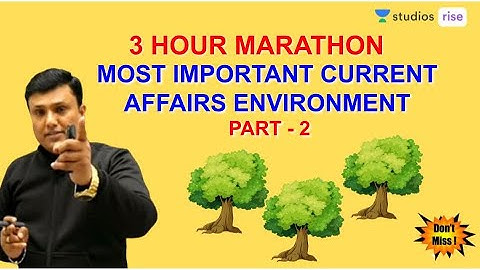 3 Hours Marathon | Most Important Current Affairs of Environment Part 2 | Crack UPSC CSE 2020/2021