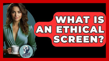 What Is An Ethical Screen? - Philosophy Beyond