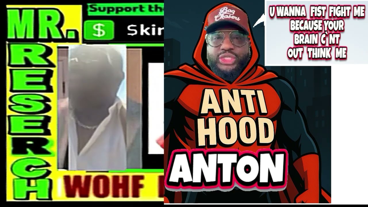 MR RESEARCH GIVES HIM A NEW NAME (ANTI HOOD anton IS BORN) the insecure slack men are crying