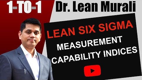 LEAN SIX SIGMA MEASUREMENT CAPABILITY INDICES.(1-TO-1 Session with Dr. Lean Murali)