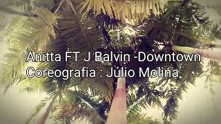 Anitta & J Balvin - Downtown -  Coreografia Julio Molina