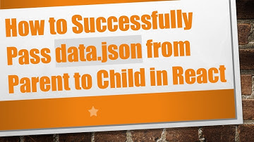 How to Successfully Pass data.json from Parent to Child in React