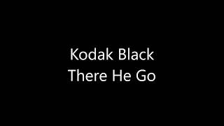 Kodak Black - There He Go (Lyrics)