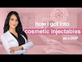 HOW I GOT INTO COSMETIC INJECTABLES AS A DNP!